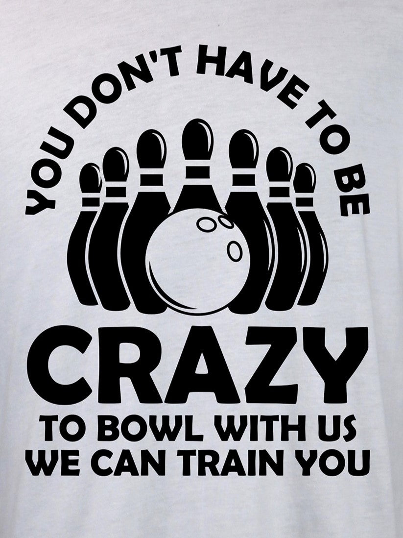 Bowling- You Don't Have to be Crazy HOODIE- Multiple Colors