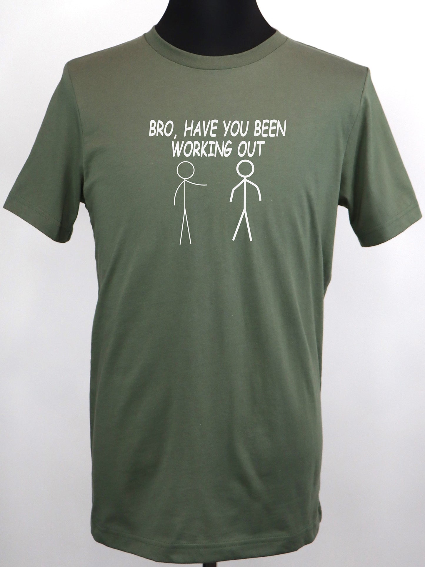 Bro, Have You Been Working Out TEE- Multiple Colors