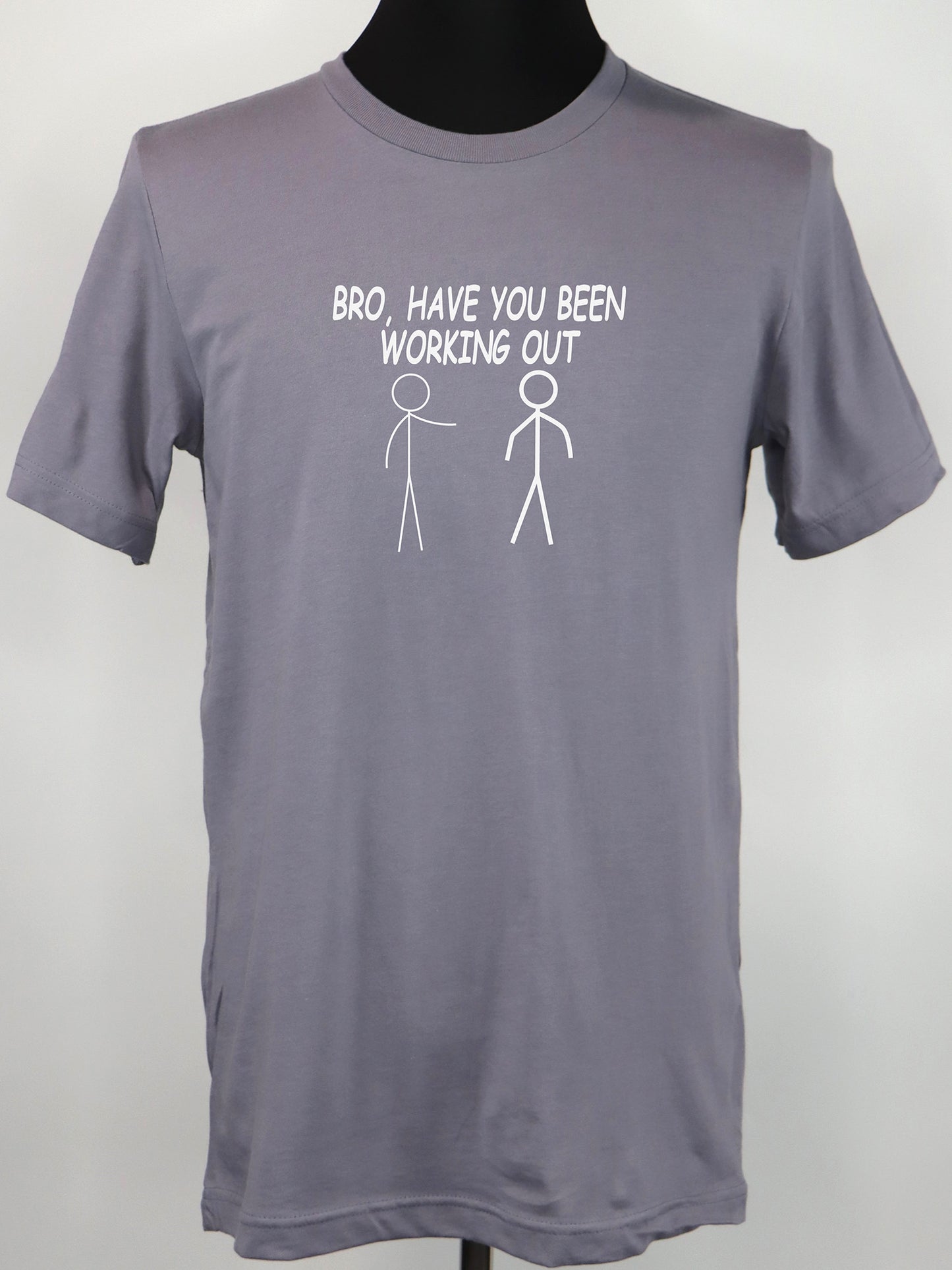 Bro, Have You Been Working Out TEE- Multiple Colors