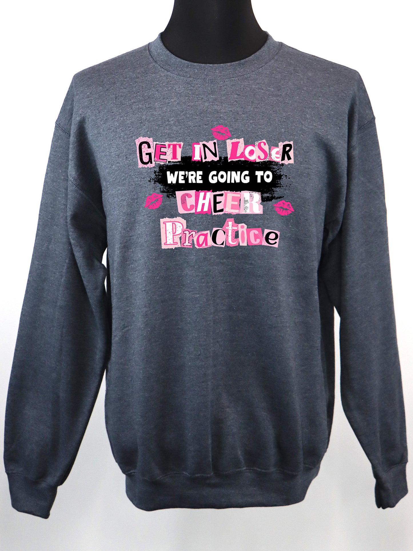 Get in Loser We're Going to Cheer Practice (black) CREWNECK- Multiple Colors
