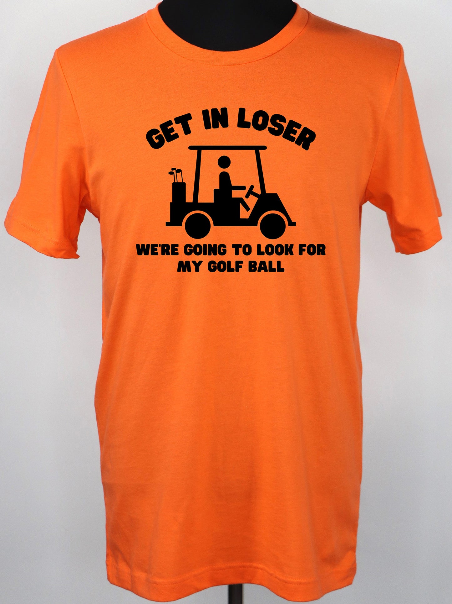 Golf Cart- Get in Loser TEE- Multiple Colors