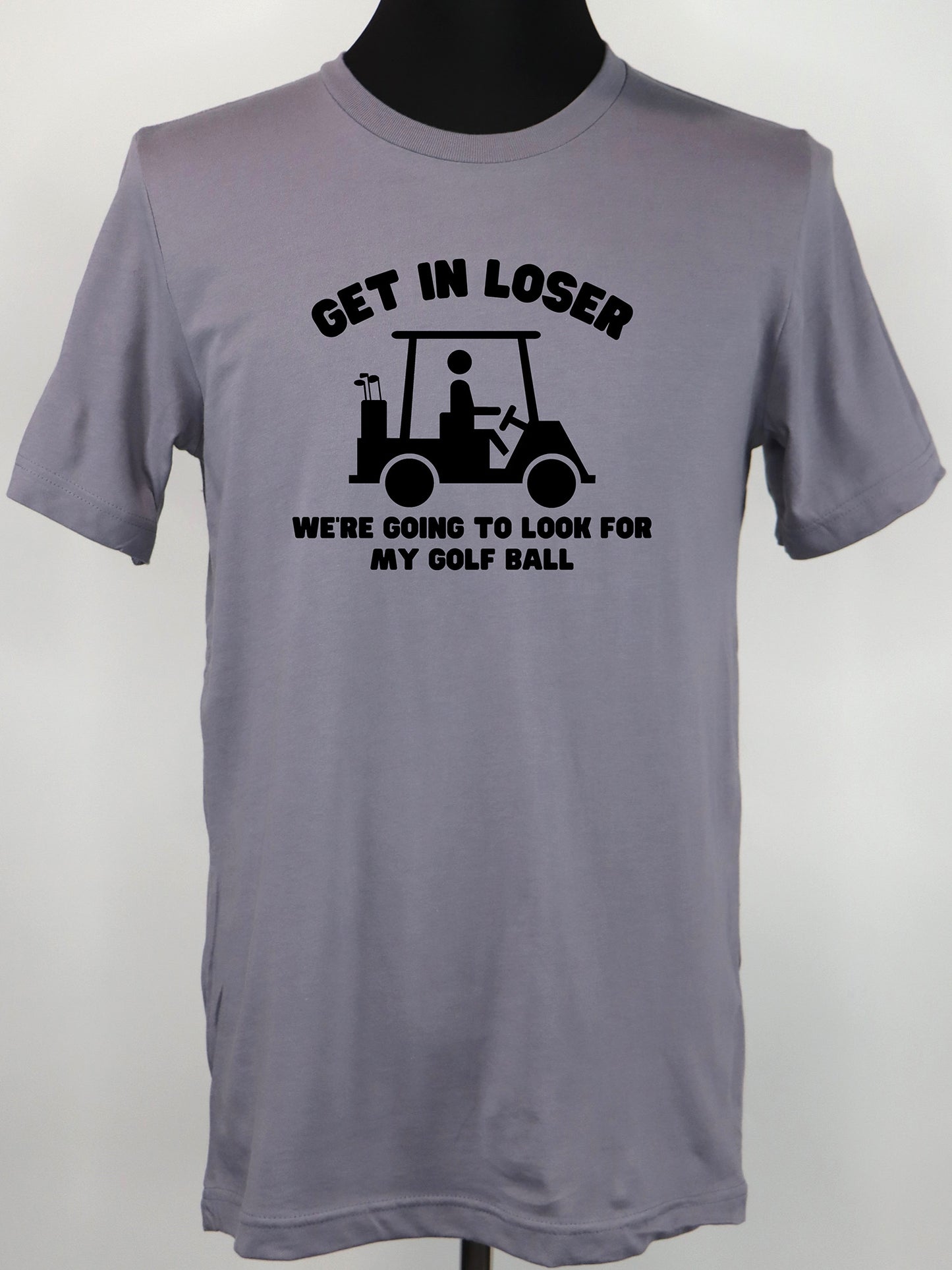 Golf Cart- Get in Loser TEE- Multiple Colors