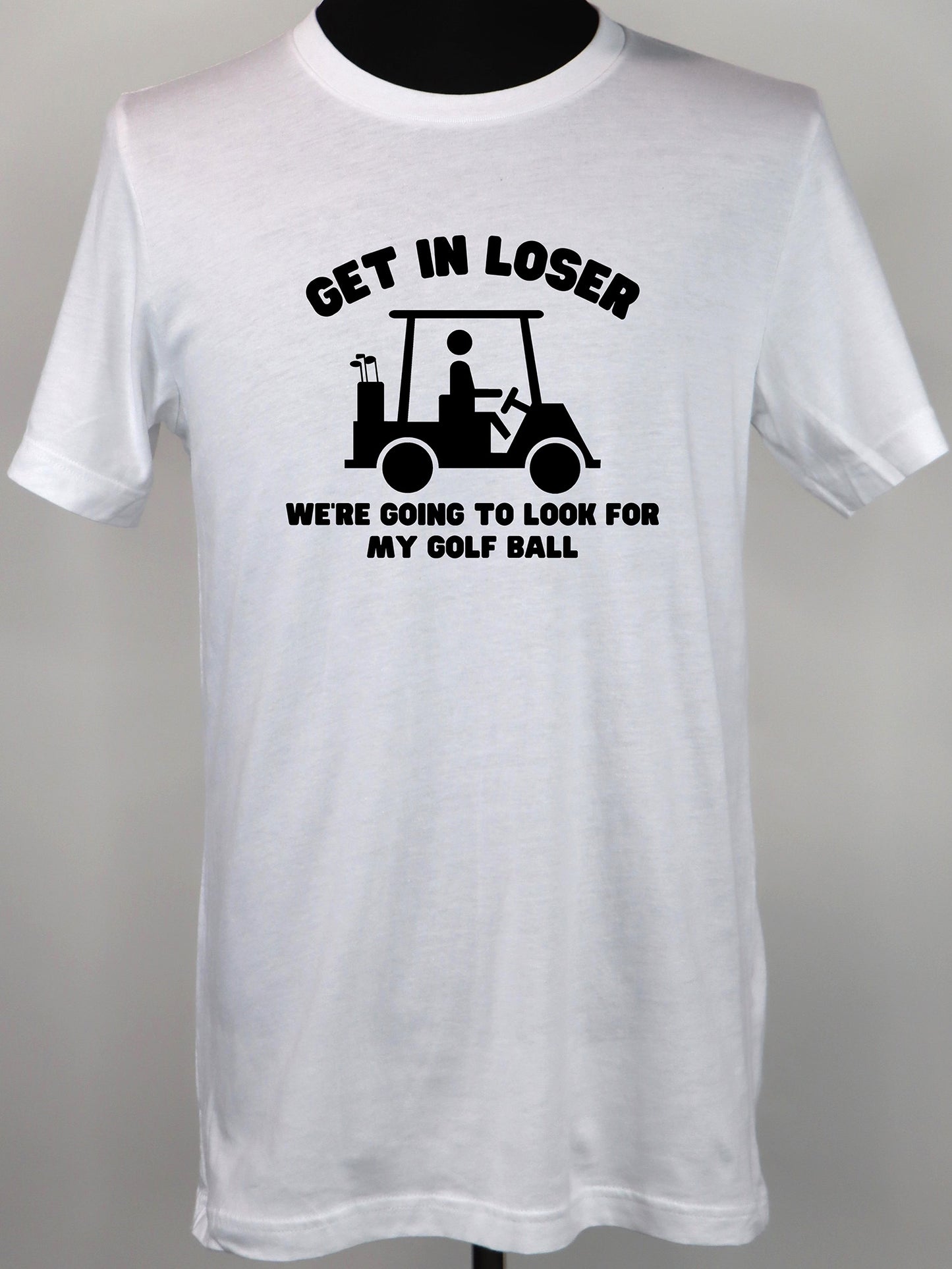 Golf Cart- Get in Loser TEE- Multiple Colors