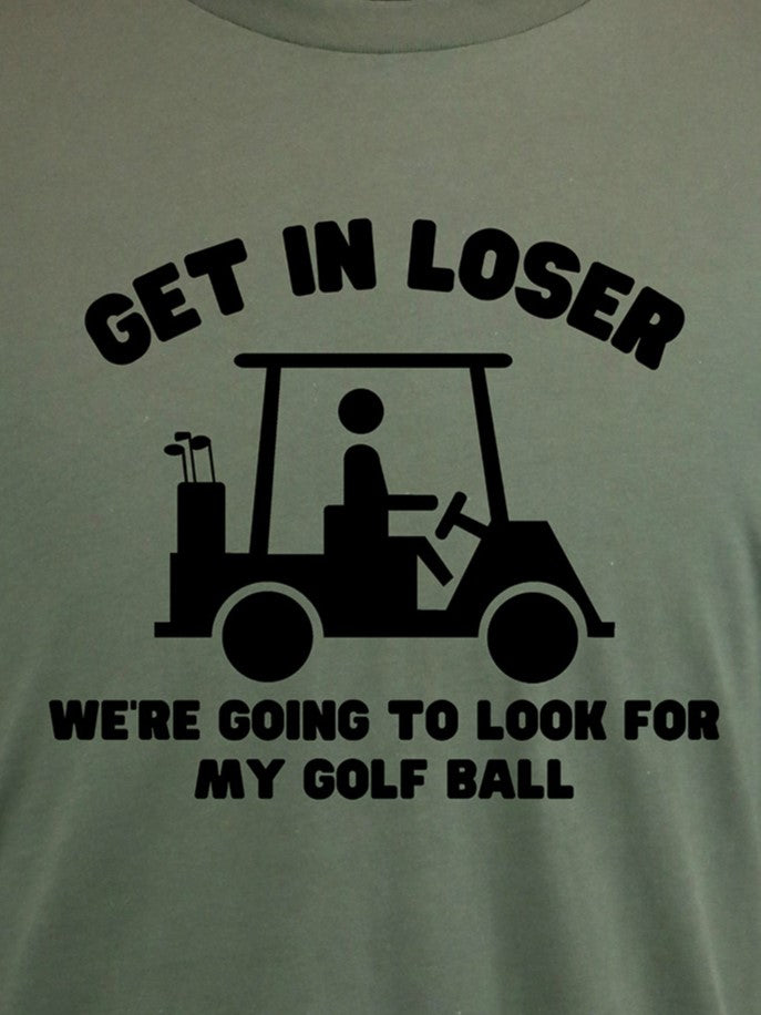 Golf Cart- Get in Loser TEE- Multiple Colors