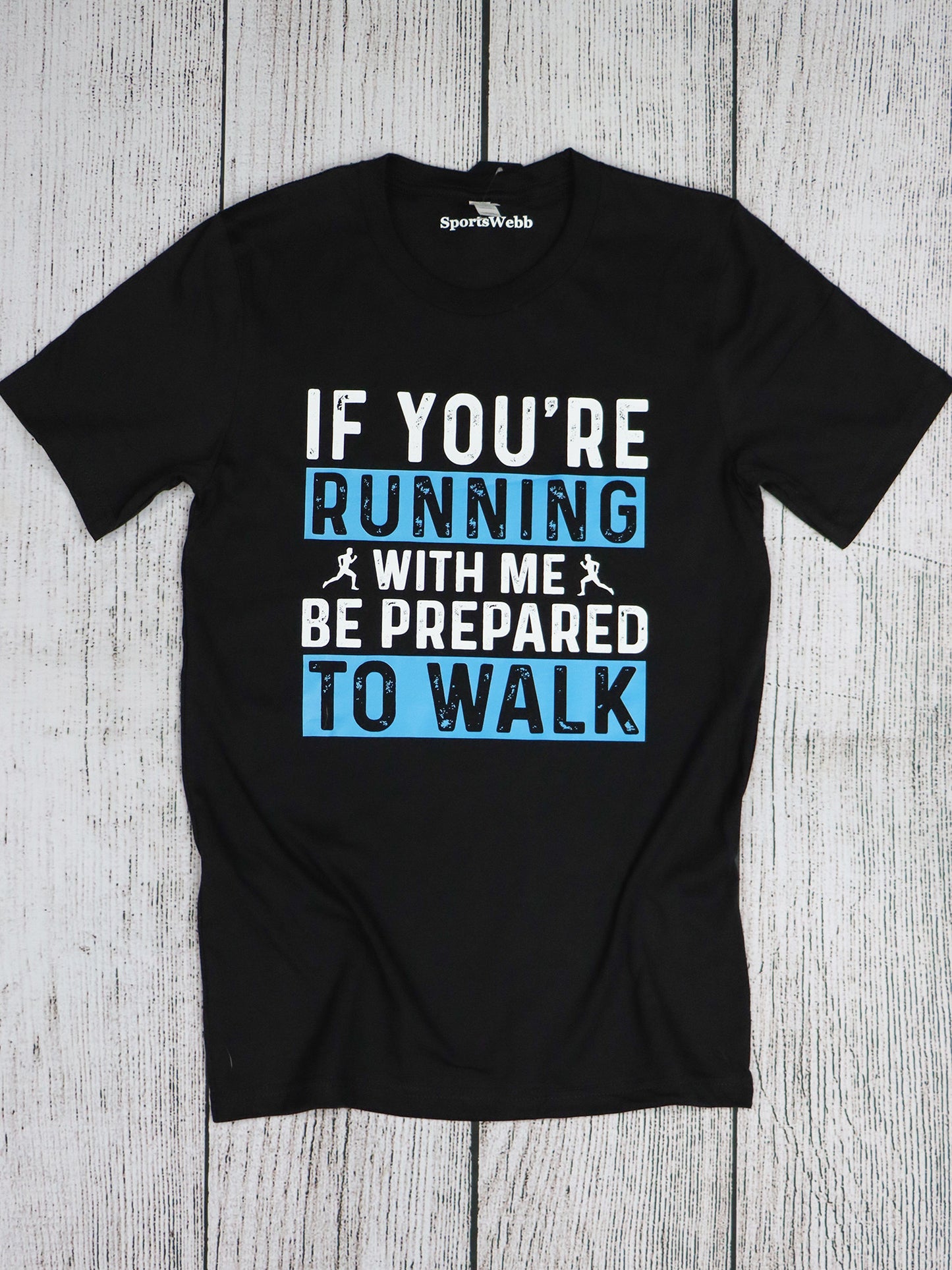 If You're Running With Me Be Prepared to Walk TEE- Black