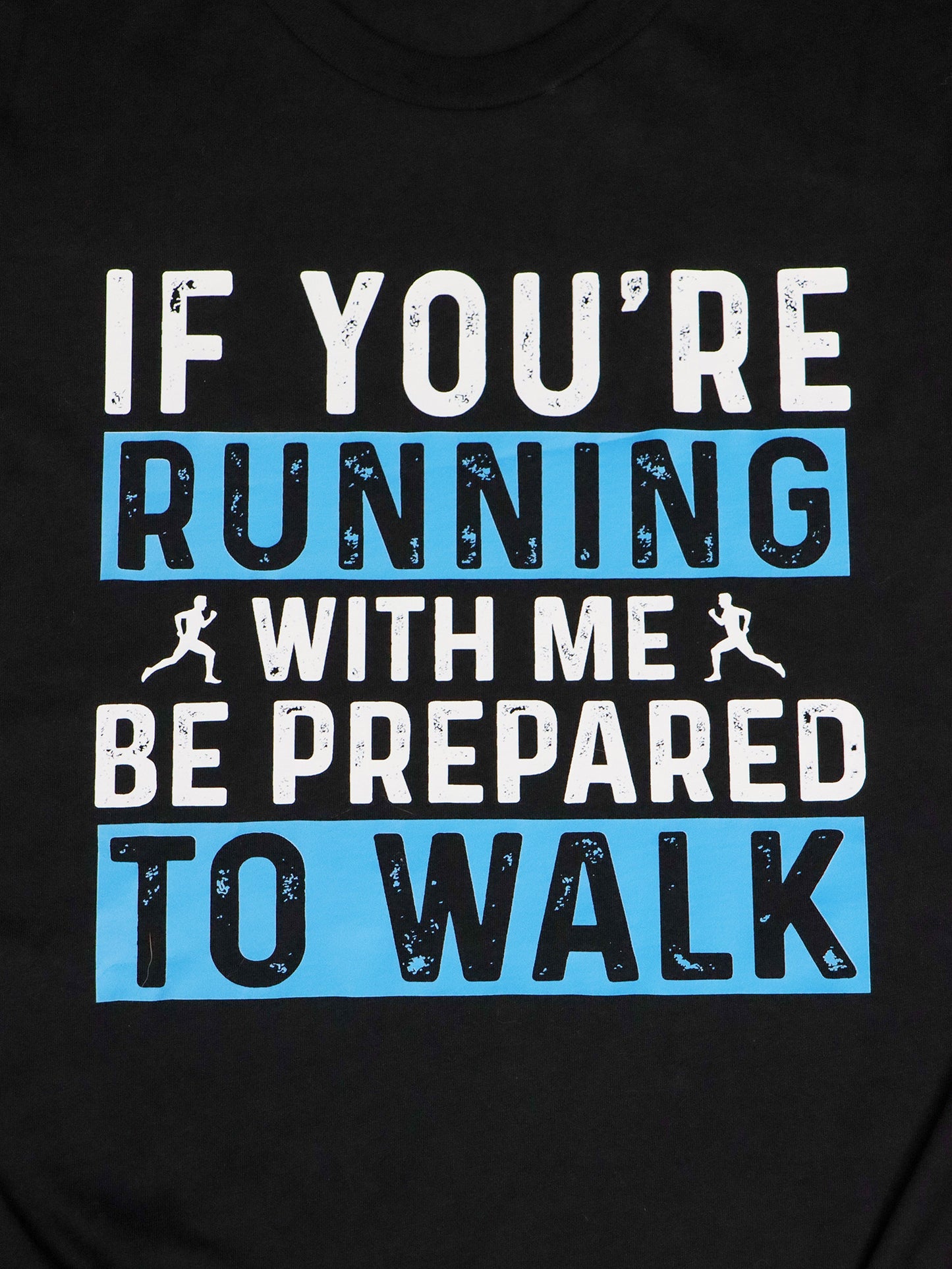 If You're Running With Me Be Prepared to Walk TEE- Black