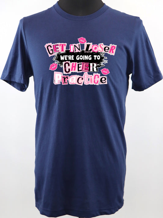 Get in Loser We’re Going to Cheer Practice (white) TEE- Multiple Colors
